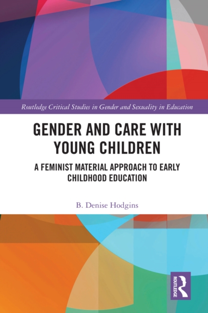 Gender and Care with Young Children : A Feminist Material Approach to Early Childhood Education, EPUB eBook