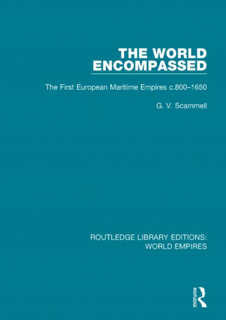 The World Encompassed : The First European Maritime Empires c.800-1650, EPUB eBook