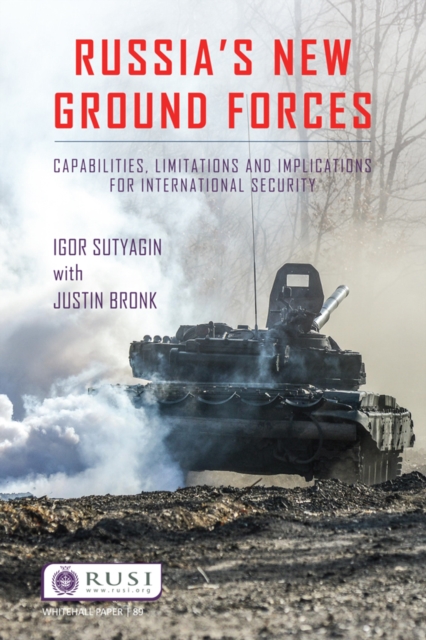 Russia’s New Ground Forces : Capabilities, Limitations and Implications for International Security, PDF eBook