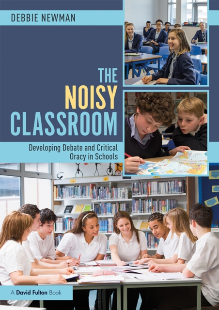 The Noisy Classroom : Developing Debate and Critical Oracy in Schools, EPUB eBook