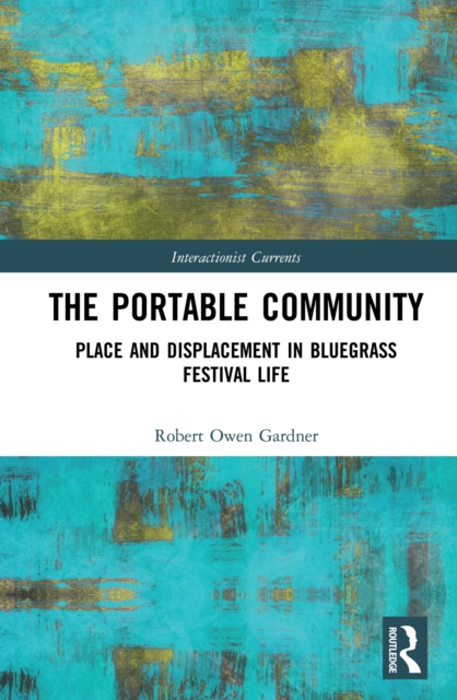 The Portable Community : Place and Displacement in Bluegrass Festival Life, EPUB eBook