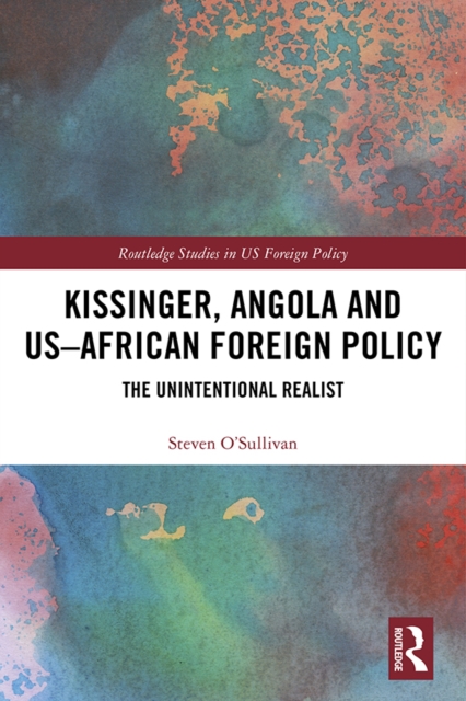 Kissinger, Angola and US-African Foreign Policy : The Unintentional Realist, EPUB eBook