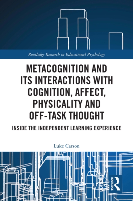 Metacognition and Its Interactions with Cognition, Affect, Physicality and Off-Task Thought : Inside the Independent Learning Experience, EPUB eBook