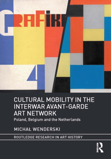 Cultural Mobility in the Interwar Avant-Garde Art Network : Poland, Belgium and the Netherlands, EPUB eBook
