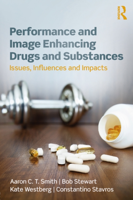 Performance and Image Enhancing Drugs and Substances : Issues, Influences and Impacts, EPUB eBook