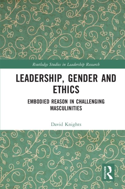 Leadership, Gender and Ethics : Embodied Reason in Challenging Masculinities, PDF eBook