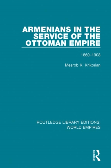 Armenians in the Service of the Ottoman Empire : 1860-1908, EPUB eBook