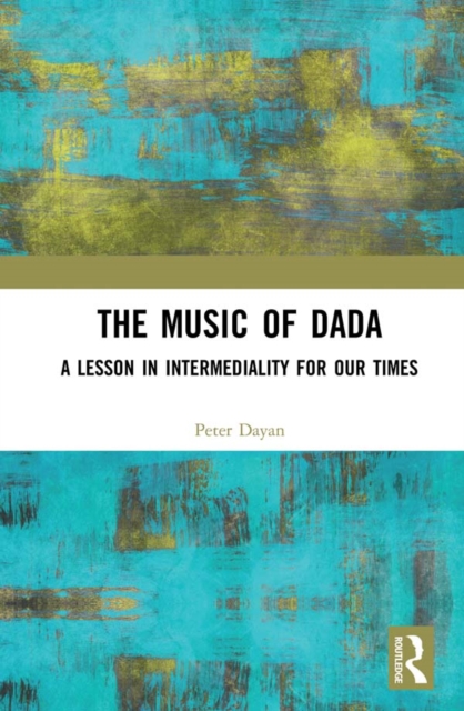 The Music of Dada : A lesson in intermediality for our times, EPUB eBook