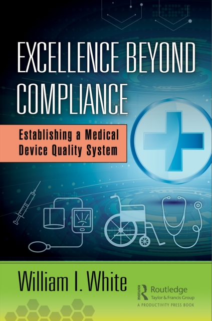 Excellence Beyond Compliance : Establishing a Medical Device Quality System, EPUB eBook