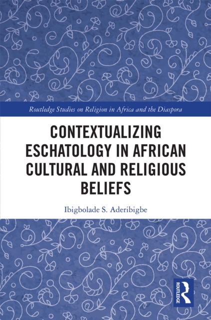 Contextualizing Eschatology in African Cultural and Religious Beliefs, PDF eBook