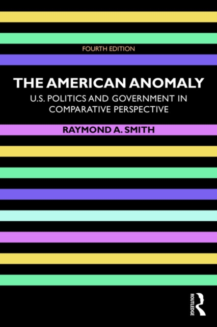 The American Anomaly : U.S. Politics and Government in Comparative Perspective, PDF eBook