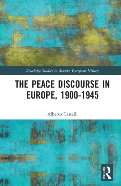 The Peace Discourse in Europe, 1900-1945, EPUB eBook