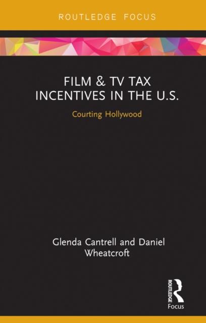 Film & TV Tax Incentives in the U.S. : Courting Hollywood, EPUB eBook