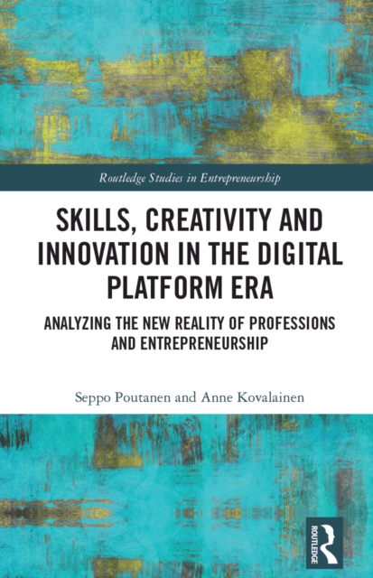 Skills, Creativity and Innovation in the Digital Platform Era : Analyzing the New Reality of Professions and Entrepreneurship, PDF eBook