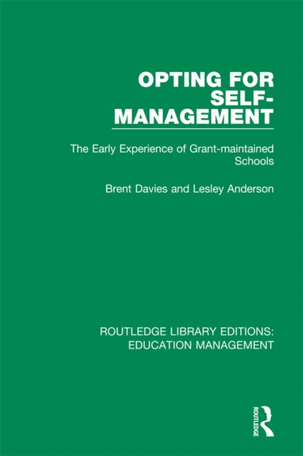 Opting for Self-management : The Early Experience of Grant-maintained Schools, PDF eBook