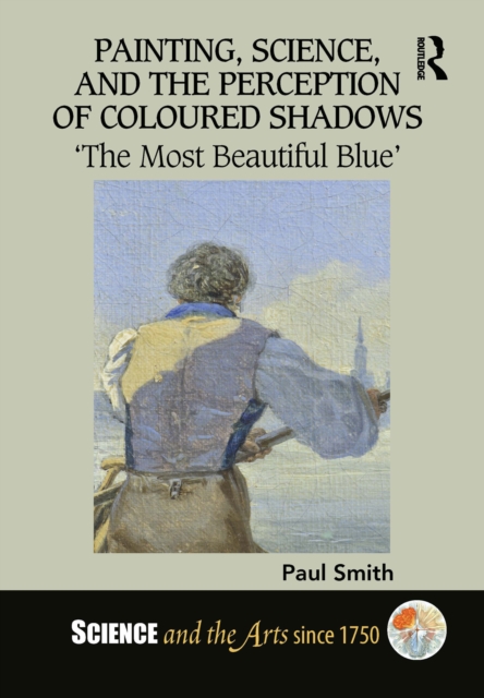 Painting, Science, and the Perception of Coloured Shadows : 'The Most Beautiful Blue', PDF eBook
