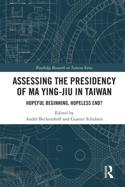 Assessing the Presidency of Ma Ying-jiu in Taiwan : Hopeful Beginning, Hopeless End?, EPUB eBook
