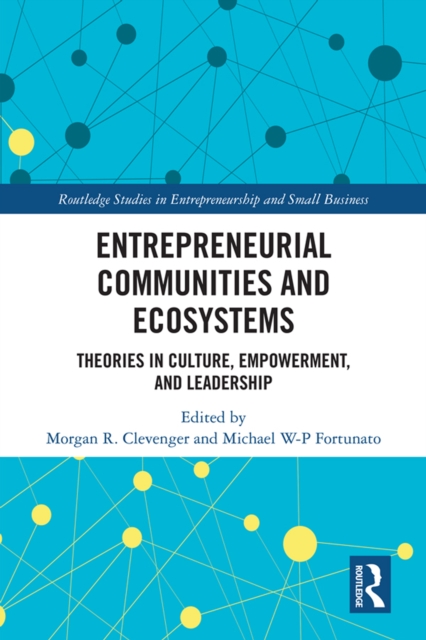 Entrepreneurial Communities and Ecosystems : Theories in Culture, Empowerment, and Leadership, EPUB eBook