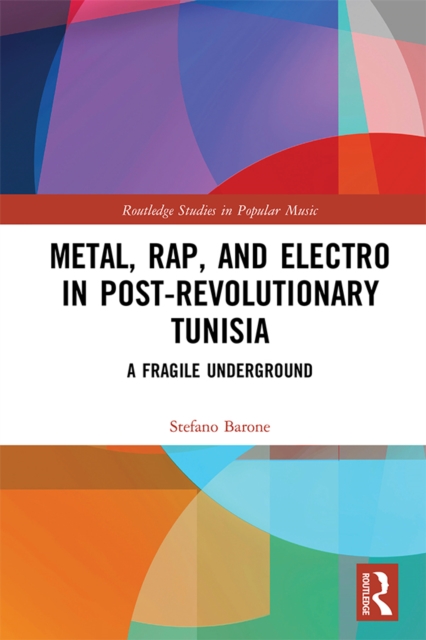Metal, Rap, and Electro in Post-Revolutionary Tunisia : A Fragile Underground, EPUB eBook