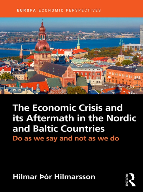 The Economic Crisis and its Aftermath in the Nordic and Baltic Countries : Do As We Say and Not As We Do, EPUB eBook