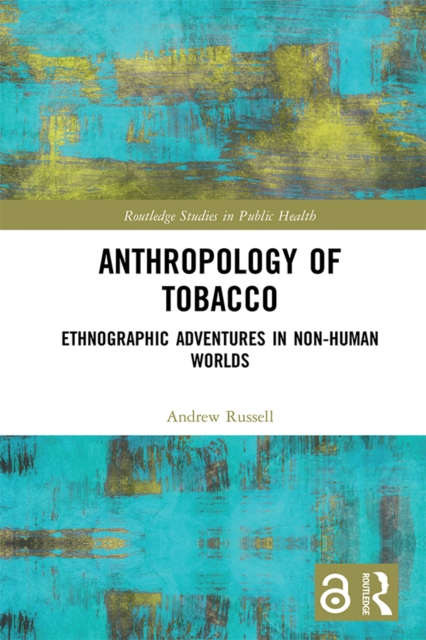 Anthropology of Tobacco : Ethnographic Adventures in Non-Human Worlds, PDF eBook