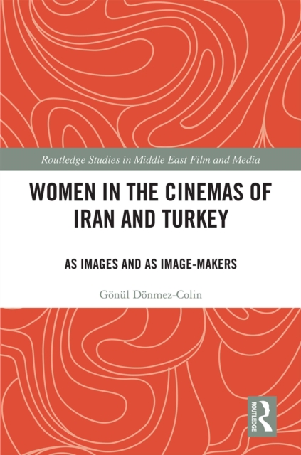 Women in the Cinemas of Iran and Turkey : As Images and as Image-Makers, PDF eBook