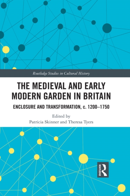 The Medieval and Early Modern Garden in Britain : Enclosure and Transformation, c. 1200-1750, PDF eBook