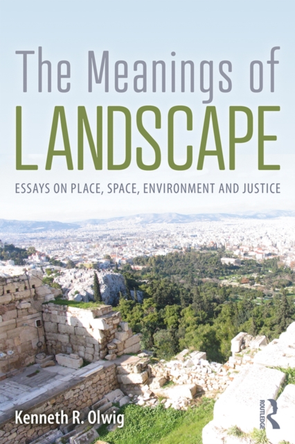 The Meanings of Landscape : Essays on Place, Space, Environment and Justice, PDF eBook