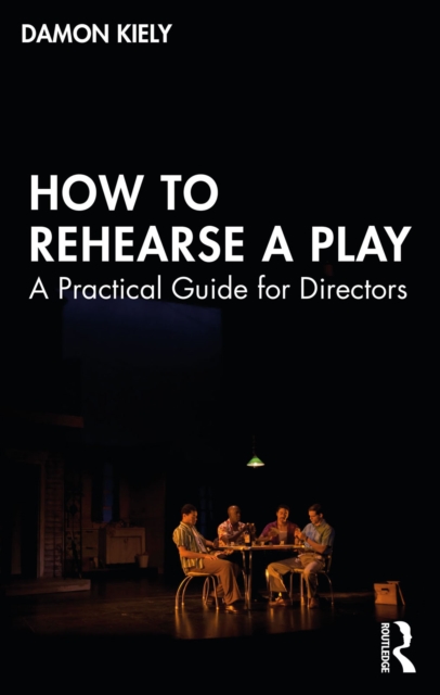 How to Rehearse a Play : A Practical Guide for Directors, EPUB eBook