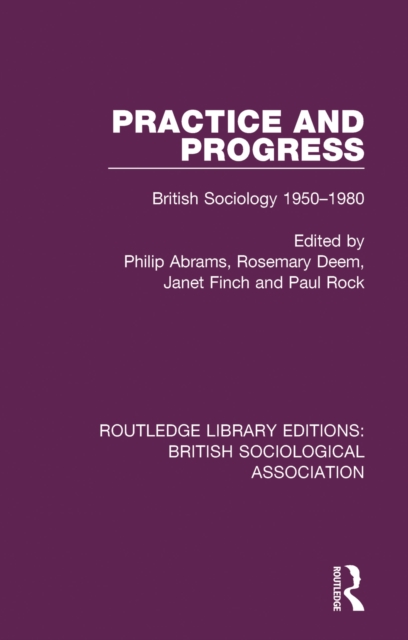 Practice and Progress : British Sociology 1950-1980, EPUB eBook