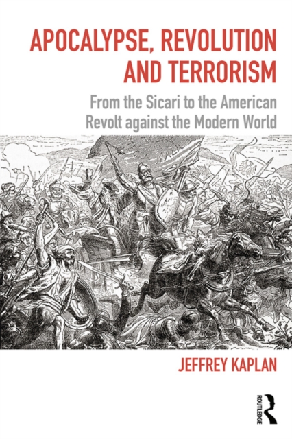 Apocalypse, Revolution and Terrorism : From the Sicari to the American Revolt against the Modern World, PDF eBook