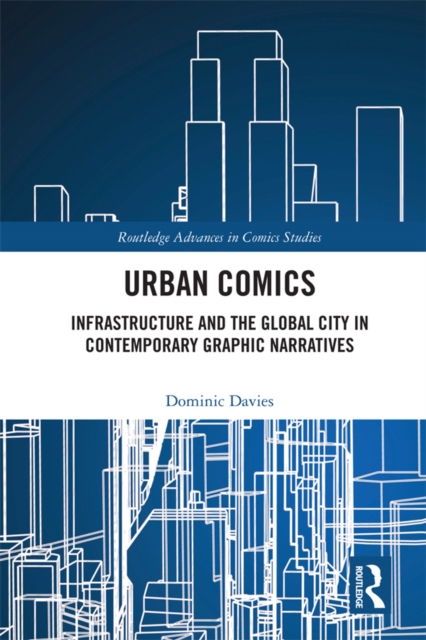 Urban Comics : Infrastructure and the Global City in Contemporary Graphic Narratives, EPUB eBook