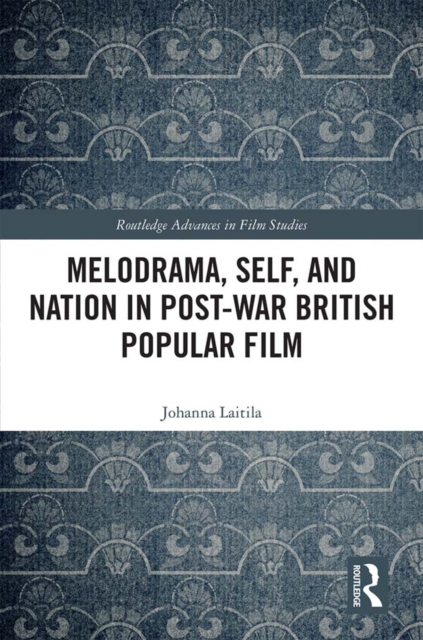 Melodrama, Self and Nation in Post-War British Popular Film, PDF eBook