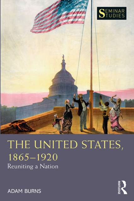 The United States, 1865-1920 : Reuniting a Nation, EPUB eBook