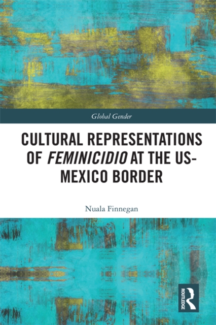 Cultural Representations of Feminicidio at the US-Mexico Border, EPUB eBook