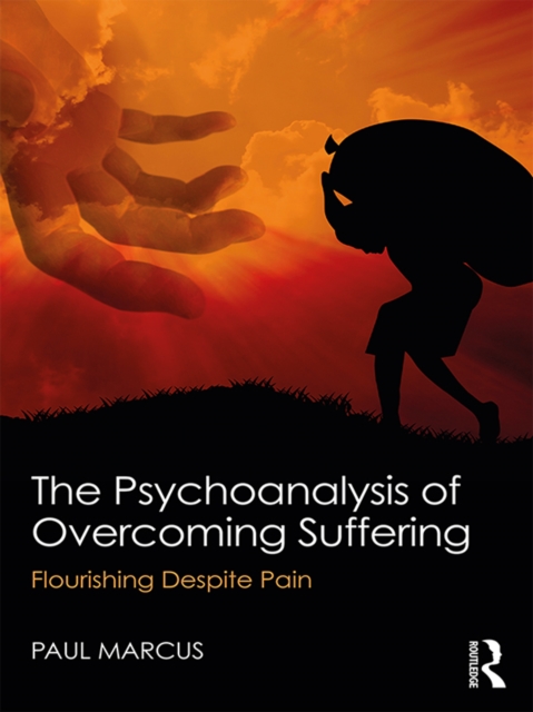 The Psychoanalysis of Overcoming Suffering : Flourishing Despite Pain, PDF eBook