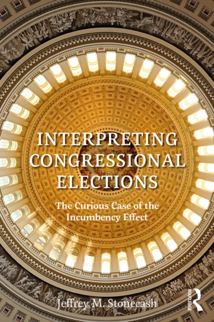 Interpreting Congressional Elections : The Curious Case of the Incumbency Effect, EPUB eBook