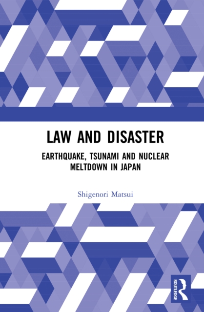 Law and Disaster : Earthquake, Tsunami and Nuclear Meltdown in Japan, EPUB eBook