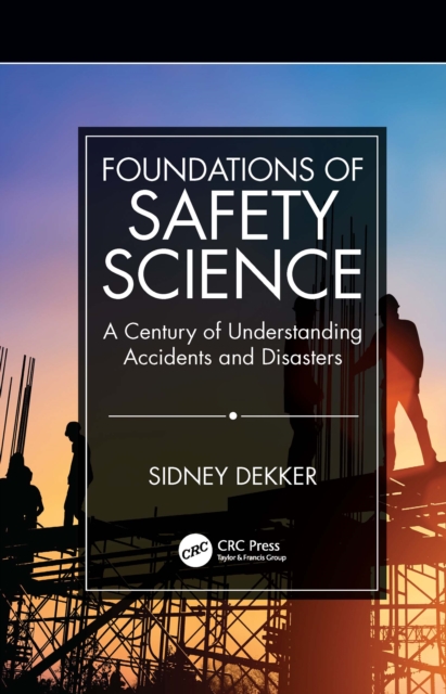 Foundations of Safety Science : A Century of Understanding Accidents and Disasters, EPUB eBook
