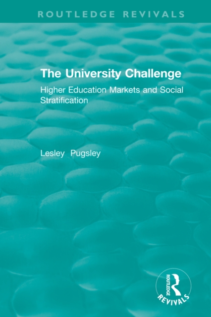 The University Challenge (2004) : Higher Education Markets and Social Stratification, EPUB eBook