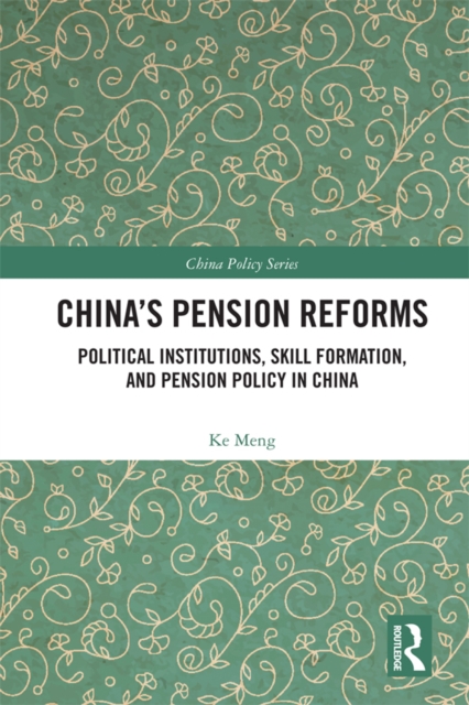 China's Pension Reforms : Political Institutions, Skill Formation and Pension Policy in China, PDF eBook