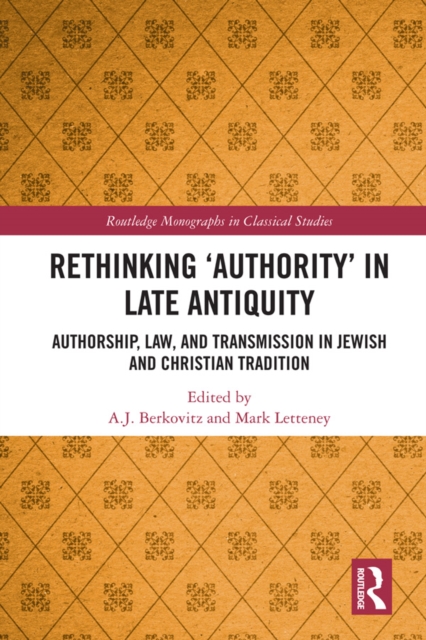 Rethinking 'Authority' in Late Antiquity : Authorship, Law, and Transmission in Jewish and Christian Tradition, EPUB eBook