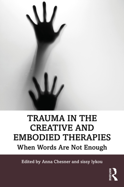 Trauma in the Creative and Embodied Therapies : When Words are Not Enough, EPUB eBook