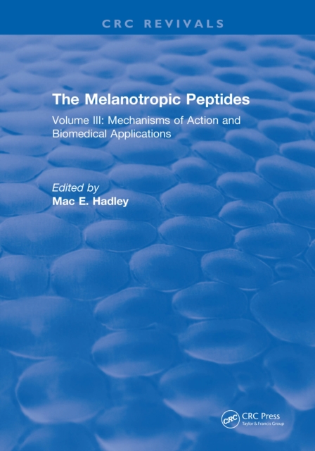 The Melanotropic Peptides : Volume III: Mechanisms of Action and Biomedical Applications, PDF eBook