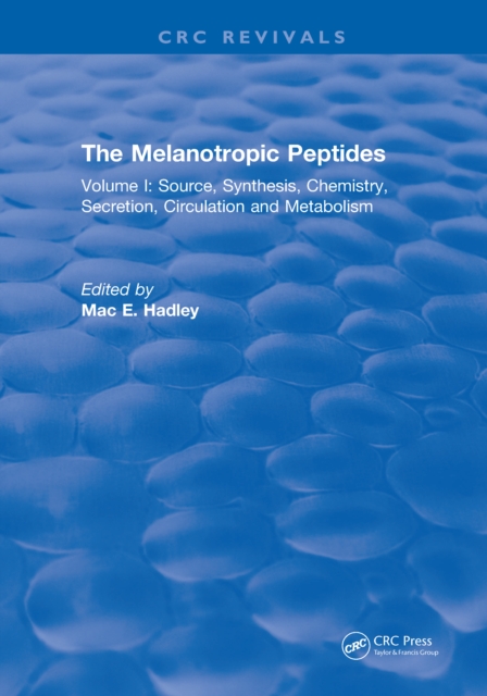 The Melanotropic Peptides : Volume I: Source, Synthesis, Chemistry, Secretion, Circulation and Metabolism, EPUB eBook