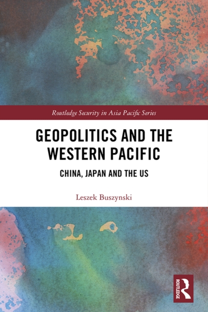 Geopolitics and the Western Pacific : China, Japan and the US, PDF eBook