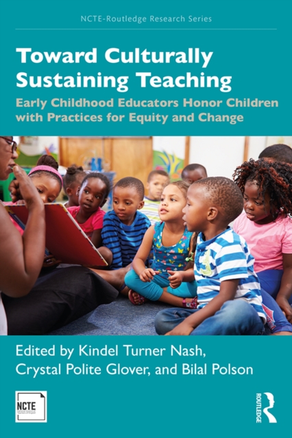 Toward Culturally Sustaining Teaching : Early Childhood Educators Honor Children with Practices for Equity and Change, EPUB eBook