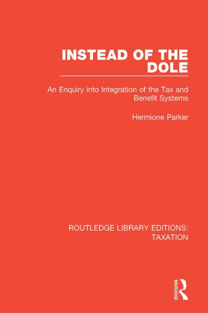 Instead of the Dole : An Enquiry into Integration of the Tax and Benefit Systems, EPUB eBook