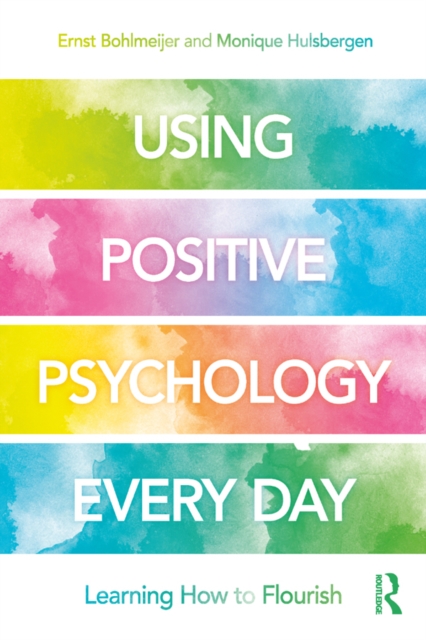 Using Positive Psychology Every Day : Learning How to Flourish, EPUB eBook