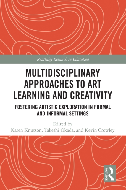 Multidisciplinary Approaches to Art Learning and Creativity : Fostering Artistic Exploration in Formal and Informal Settings, EPUB eBook